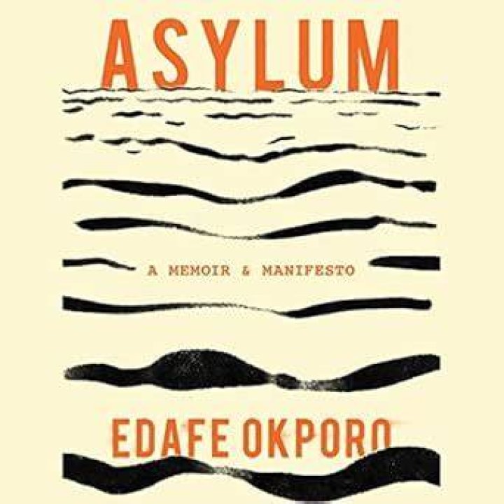 Asylum: A Memoir & Manifesto by Edafe Okporo