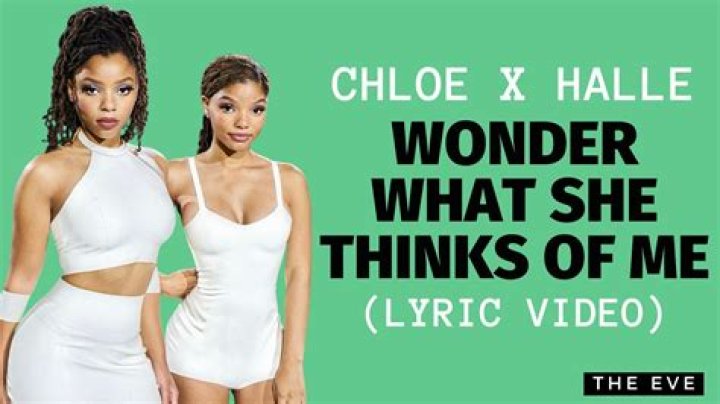 wonder what she thinks of me chloe and halle lyrics